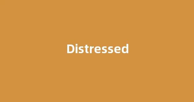 Distressed中文翻译,啥意思，Distressed用法及例句-第1张图片-我的生活随想